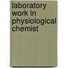 Laboratory Work In Physiological Chemist door Novy