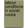 Labour Conditions In Soviet Russia by International Office