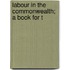 Labour In The Commonwealth; A Book For T