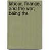 Labour, Finance, And The War; Being The door Kirkaldy