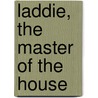 Laddie, The Master Of The House by Lily F. Wesselhoeft