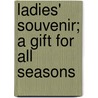 Ladies' Souvenir; A Gift For All Seasons door Onbekend