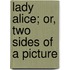 Lady Alice; Or, Two Sides Of A Picture