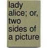 Lady Alice; Or, Two Sides Of A Picture door Emma Marshall