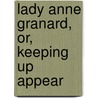 Lady Anne Granard, Or, Keeping Up Appear by L.E.L. (Letitia Elizabeth Landon)