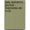 Lady Durham's Journal : Memoires De M.Le by Authors Various