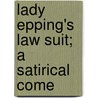Lady Epping's Law Suit; A Satirical Come door Hubert Henry Davies