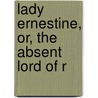 Lady Ernestine, Or, The Absent Lord Of R door Catherine Ann Ware Warfield