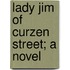 Lady Jim Of Curzen Street; A Novel