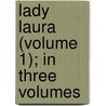 Lady Laura (Volume 1); In Three Volumes door Mary Elizabeth Christie