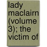 Lady Maclairn (Volume 3); The Victim Of door Cyrus L. Hunter