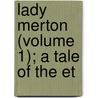 Lady Merton (Volume 1); A Tale Of The Et door Vernon H. Heywood