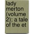 Lady Merton (Volume 2); A Tale Of The Et