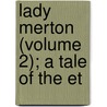 Lady Merton (Volume 2); A Tale Of The Et door Vernon H. Heywood