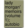 Lady Morgan' Memoirs (Volume 1); Autobio by Chris Morgan