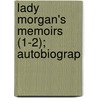 Lady Morgan's Memoirs (1-2); Autobiograp by Theodore Moran