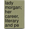 Lady Morgan; Her Career, Literary And Pe door William John Fitzpatrick