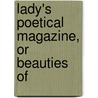 Lady's Poetical Magazine, Or Beauties Of door Onbekend