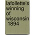 Lafollette's Winning Of Wisconsin  1894