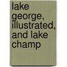 Lake George, Illustrated, And Lake Champ door Seneca Ray Stoddard