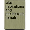 Lake Habitations And Pre-Historic Remain door Bartolomeo Gastaldi