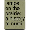Lamps On The Prairie; A History Of Nursi door Authors Various