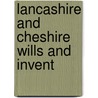Lancashire And Cheshire Wills And Invent by Eng. Chester