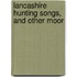 Lancashire Hunting Songs, And Other Moor