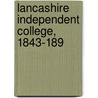 Lancashire Independent College, 1843-189 by Joseph Thomson