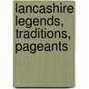 Lancashire Legends, Traditions, Pageants door John Harland