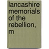 Lancashire Memorials Of The Rebellion, M door Samuel Hibbert Ware