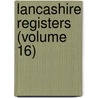 Lancashire Registers (Volume 16) door Lancashire