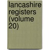 Lancashire Registers (Volume 20) door Lancashire