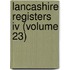 Lancashire Registers Iv (Volume 23)