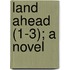 Land Ahead (1-3); A Novel