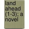 Land Ahead (1-3); A Novel door Courteney Grant