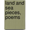 Land And Sea Pieces, Poems by Arthur Edward Legge