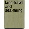 Land-Travel And Sea-Faring by Morley Roberts