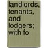 Landlords, Tenants, And Lodgers; With Fo