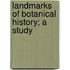 Landmarks Of Botanical History; A Study