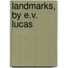 Landmarks, By E.V. Lucas door Michael Lucas