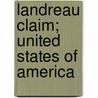 Landreau Claim; United States Of America door Frederic Duncan McKenney