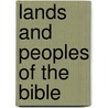 Lands And Peoples Of The Bible door Reverend James Baikie