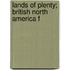 Lands Of Plenty; British North America F