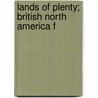 Lands Of Plenty; British North America F by Edward Hepple Hall