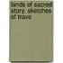 Lands Of Sacred Story. Sketches Of Trave