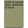 Lands Of Sacred Story. Sketches Of Trave door James Thomas Nichols