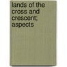 Lands Of The Cross And Crescent; Aspects door Cyrus Herzl Gordon