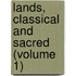 Lands, Classical And Sacred (Volume 1)