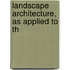 Landscape Architecture, As Applied To Th